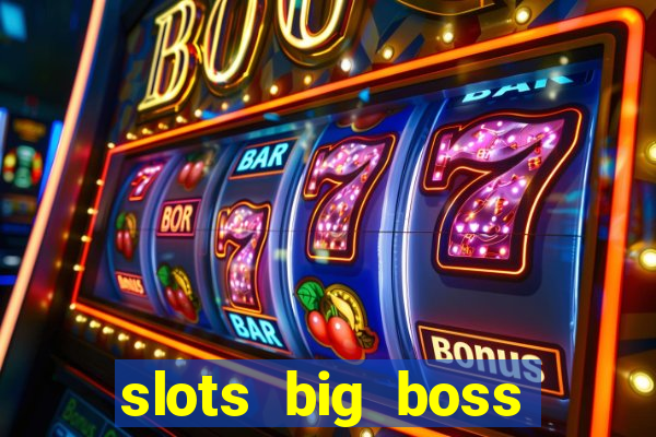 slots big boss paga mesmo